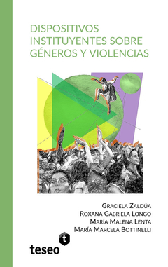 DISPOSITIVOS INSTITUYENTES SOBRE GÉNEROS Y VIOLENCIAS.  ZALDÚA / LONGO Y OTROS