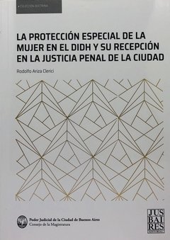 LA PROTECCIÓN ESPECIAL DE LA MUJER EN EL DIDH Y SU RECEPCIÓN EN LA JUSTICIA PENAL DE LA CIUDAD - RODOLFO CLERICI