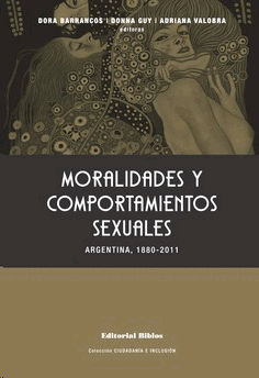 MORALIDADES Y COMPORTAMIENTOS SEXUALES ARGENTINA, 1880-2011 - DORA BARRANCOS/DONNA GUY/ADRIANA VALOBRA