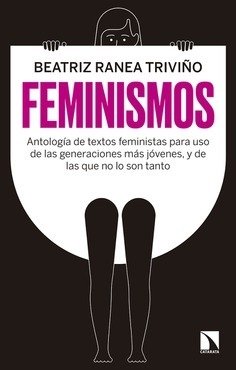 FEMINISMOS: ANTOLOGIA DE TEXTOS FEMINISTAS PARA USO DE LAS GENERACIONES MAS JOVENES, Y DE LAS QUE NO TANTO - BEATRIZ RANEA TRIVIÑO