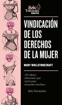 VINDICACIÓN DE LOS DERECHOS DE LA MUJER - MARY WOLLSTONECRAFT