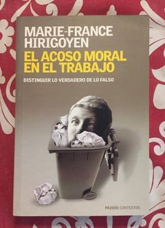 EL ACOSO MORAL EN EL TRABAJO: DISTINGUE LO VERDADERO DE LO FALSO - MARIE-FRANCE HIRIGOYEN