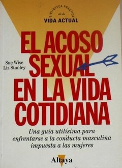 EL ACOSO SEXUAL EN LA VIDA COTIDIANA - SUE WISE Y LIZ STANLEY