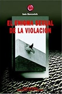 EL ENIGMA SEXUAL DE LA VIOLACIÓN - INÉS HERCOVICH