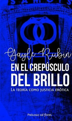 EN EL CREPÚSCULO DEL BRILLO. LA TEORÍA COMO JUSTICIA ERÓTICA - GAYLE RUBIN