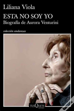 ESTA NO SOY YO-Biografía de Aurora Venturini - LILIANA VIOLA
