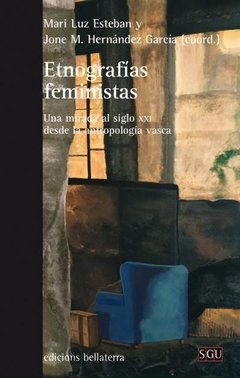 ETNOGRAFÍAS FEMINISTAS - Una mirada al siglo XXI desde la antropología vasca - Mari Luz Esteban Galarza BLR
