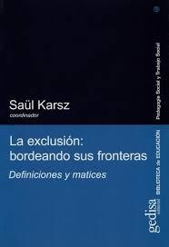 LA EXCLUSIÓN: BORDEANDO SUS FRONTERAS. DEFINICIONES Y MATICES.  SAUL KARSZ