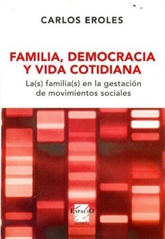 FAMILIA, DEMOCRACIA Y VIDA COTIDIANA - CARLOS EROLES