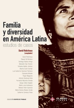 FAMILIA Y DIVERSIDAD EN AMÉRICA LATINA. ESTUDIOS DE CASOS - DAVID ROBICHAUX (COMP.)