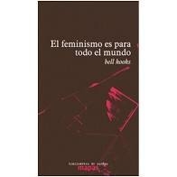 EL FEMINISMO ES PARA TODO EL MUNDO.  BELL HOOKS