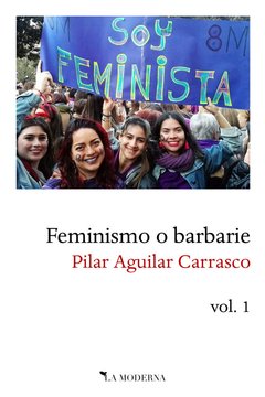 FEMINISMO O BARBARIE - PILAR AGUILAR CARRASCO