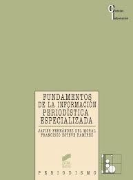 FUNDAMENTOS DE LA INFORMACION PERIODISTICA ESPECIALIZADA. FERNANDEZ DEL MORAL / ESTEVE RAMIREZ