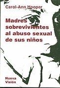MADRES SOBREVIVIENTES AL ABUSO SEXUAL DE SUS NIÑOS - CAROL-ANN HOOPER