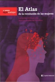 EL ATLAS DE LA REVOLUCION DE LAS MUJERES: LAS LUCHAS HISTORICAS Y LOS DESAFIOS ACTUALES DEL FEMINISMO