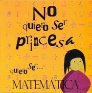 NO QUIERO SER PRINCESA, QUIERO SER MATEMÁTICA - MARIA VICTORIA PEREYRA ROZAS