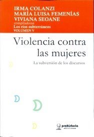 VIOLENCIA CONTRA LAS MUJERES. LA SUBVERSIÓN DE LOS DISCURSOS - COLANZI / FEMENÍAS / SEOANE