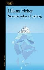 NOTICIAS SOBRE EL ICEBERG - LILIANA HEKER