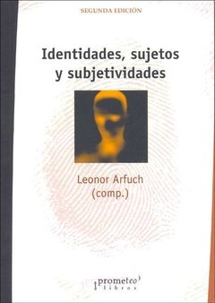IDENTIDADES, SUJETOS Y SUBJETIVIDADES - LEONOR ARFUCH