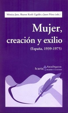 MUJER, CREACIÓN Y EXILIO - MONICA JATO Y OTROS ICR