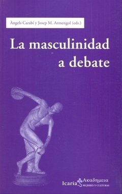 LA MASCULINIDAD A DEBATE - ÁNGELS CARABÍ Y JOSEP ARMENGOL