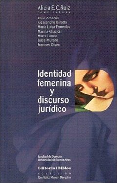 IDENTIDAD FEMENINA Y DISCURSO JURÍDICO - ALICIA E. C. RUIZ (COMP.)