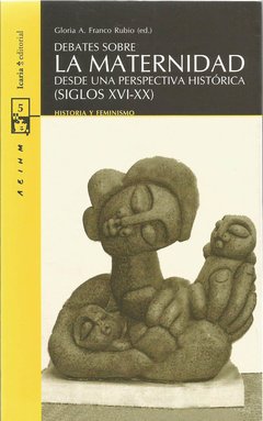 DEBATES SOBRE LA MATERNIDAD DESDE UNA PERSPECTIVA HISTÓRICA