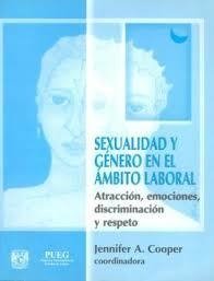 SEXUALIDAD Y GÉNERO EN EL ÁMBITO LABORAL: ATRACCIÓN, EMOCIONES, DISCRIMINACIÓN Y RESPETO - JENNIFER A. COOPER