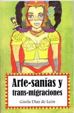 ARTE-SANIAS Y TRANS-MIGRACIONES - GISELA DIAZ DE LEON
