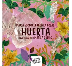 HUERTA. UNA HISTORIA DE TRANSFORMACIONES - MARIA VICTORIA PEREYRA ROZAS / MARISA CUELLO