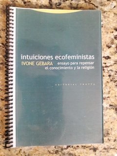 INTUICIONES ECOFEMINISTAS: ENSAYO PARA REPENSAR EL CONOCIMIENTO Y LA RELIGION - IVONE GEBARA - comprar online