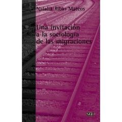 UNA INVITACION A LA SOCIOLOGIA DE LAS MIGRACIONES - NATALIA RIBAS MATEOS