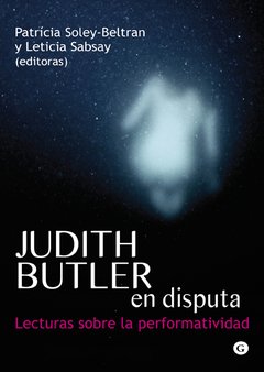 JUDITH BUTLER EN DISPUTA - PATRICIA SOLEY-BELTRAN Y LETICIA SABSAY (EDRAS.)