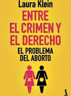 ENTRE EL CRIMEN Y EL DERECHO. EL PROBLEMA DEL ABORTO - LAURA KLEIN