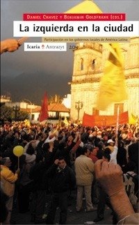LA IZQUIERDA EN LA CIUDAD - DANIEL CHAVEZ Y BENJAMÍN GOLDFRANK (EDS.) ICR