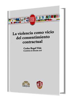 LA VIOLENCIA COMO VICIO DEL CONSENTIMIENTO CONTRACTUAL - CARLOS ROGEL VIDE