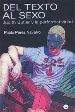 DEL TEXTO AL SEXO - JUDITH BUTLER Y LA PERFORMATIVIDAD - PABLO PÉREZ NAVARRO