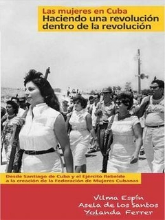 LAS MUJERES EN CUBA - HACIENDO UNA REVOLUCION DENTRO DE LA REVOLUCION