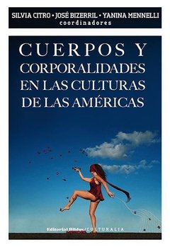 CUERPOS Y CORPORALIDADES EN LAS CULTURAS DE LAS AMÉRICAS - SILVIA CITRO/JOSÉ BIZERRIL/YANINA MENNELLI