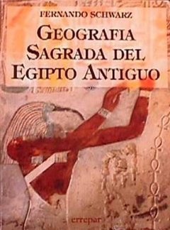 GEOGRAFIA SAGRADA DEL EGIPTO ANTIGUO - FERNANDO SCHWARZ