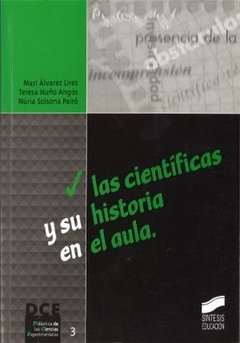 LAS CIENTIFICAS Y SU HISTORIA EN EL AULA - MARI ALVAREZ LIRES/TERESA NUÑO ANGOS/NURIA SOLSONA PAIRO