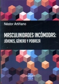 MASCULINIDADES INCÓMODAS: JÓVENES, GÉNERO Y POBREZA - NÉSTOR ARTIÑANO