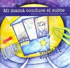 MI MAMÁ CONDUCE EL SUBTE-MARIA VICTORIA PEREYRA ROZAS