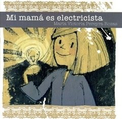 MI MAMÁ ES ELECTRICISTA-MARIA VICTORIA PEREYRA ROZAS