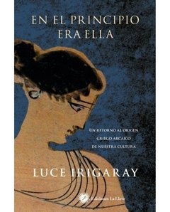 EN EL PRINCIPIO ERA ELLA - LUCE IRIGARAY