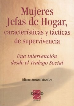 MUJERES JEFAS DE HOGAR, CARACTERÍSTICAS Y TÁCTICAS DE SUPERVIVENCIA - LILIANA MORALES