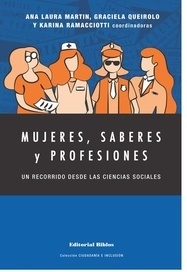 MUJERES, SABERES Y PROFESIONES.  UN RECORRIDO DESDE LAS CIENCIAS SOCIALES.  MARTIN / QUEIROLO / RAMACCIOTTI