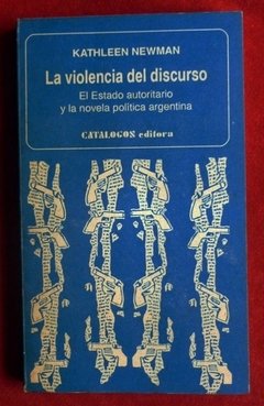 LA VIOLENCIA DEL DISCURSO: EL ESTADO AUTORITARIO Y LA NOVELA POLITICA ARGENTINA - KATHLEEN NEWMAN