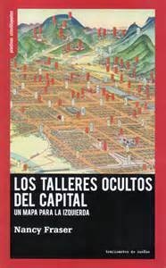 LOS TALLERES OCULTOS DEL CAPITAL - NANCY FRASER