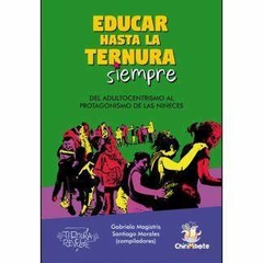 EDUCAR HASTA LA TERNURA SIEMPRE - MAGISTRIS Y MORALES